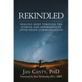 Rekindled: Healing Grief Through the Science and Experience of After-Death Communication - Paperback
