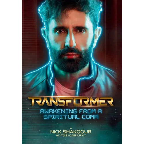 Transformer: Awakening From A Spiritual Coma - A Nick Shakoour Autobiography - Hardcover
