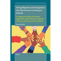 Young Migrants and Integration Into Mainstream Learning in Schools: A Comparative Study of Inclusive Approaches Within Education Systems in France and - Paperback