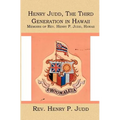 Henry Judd, The Third Generation in Hawaii: Memoirs of Rev. Henry P. Judd, Hawaii - Paperback
