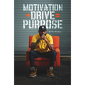 Motivation + Drive = Purpose - Paperback