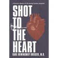 Shot to the Heart: A Doctor's Stories of Life-Saving Cardiac Surgeries - Hardcover