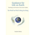 Guidance for Life on Earth: Teachings and Practices from Inner Guides - The World You Wish To Bring Into Being - Paperback