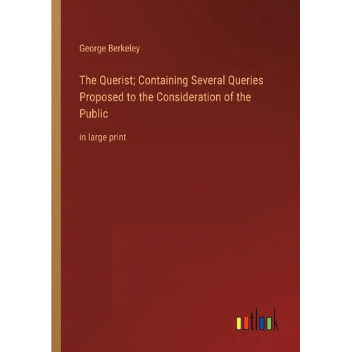 The Querist; Containing Several Queries Proposed to the Consideration of the Public: in large print - Paperback
