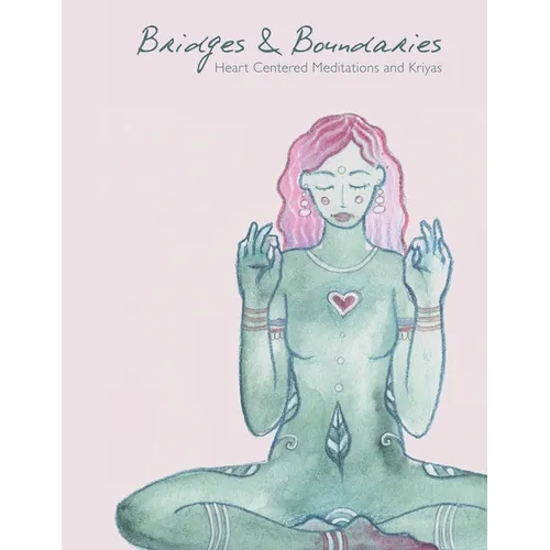 Bridges and Boundaries: Heart Centered Meditations and Kriyas - Paperback