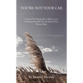 You're Not Your Car: A Guide to Finding Peace, Balance, and Understanding Who You Are Beyond Your Physical Body - Hardcover