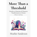 More Than a Threshold: Portals as a Function of Character Transformation in Fiction: A Writer's Craft Essay - Paperback