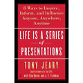 Life Is a Series of Presentations: Eight Ways to Inspire, Inform, and Influence Anyone, Anywhere, Anytime - Paperback