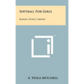 Softball For Girls: Barnes Sports Library - Hardcover