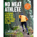 No Meat Athlete, Revised and Expanded: A Plant-Based Nutrition and Training Guide for Every Fitness Level--Beginner to Beyond [Includes More Than 60 R - Paperback