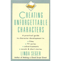 Creating Unforgettable Characters: A Practical Guide to Character Development in Films, TV Series, Advertisements, Novels & Short Stories - Paperback