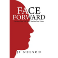 Face Forward: Practices That Will Move You into Your Future - Paperback