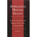 Appraising Moving Images: Assessing the Archival and Monetary Value of Film and Video Records - Hardcover