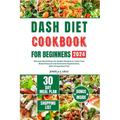 Dash Diet Cookbook for Beginners 2024: Discover Nourishing Low Sodium Recipes to Lower Your Blood Pressure and Overcome Hypertension, With 30 Day Meal - Paperback