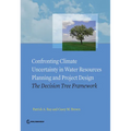 Confronting Climate Uncertainty in Water Resources Planning and Project Design - Paperback