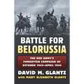 Battle for Belorussia: The Red Army's Forgotten Campaign of October 1943 - April 1944 - Hardcover