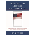 Presidential Lessons in Leadership: What Executives (and Everybody Else) Can Learn from Six Great American Presidents - Paperback
