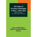 The Letters of the Duke of Wellington to Miss J. 1834-1851; Edited by Extracts from the Diary of the Latter - Paperback
