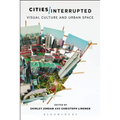Cities Interrupted: Visual Culture and Urban Space - Paperback
