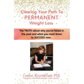 Clearing Your Path to Permanent Weight Loss: The truth about why you've failed in the past, and what you must know to succeed now. - Paperback