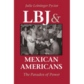 LBJ and Mexican Americans: The Paradox of Power - Paperback