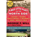 A Nice Little Place on the North Side: A History of Triumph, Mostly Defeat, and Incurable Hope at Wrigley Field - Paperback