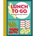 Lunch to Go: Everyday Packed Lunches Made Easy - Hardcover