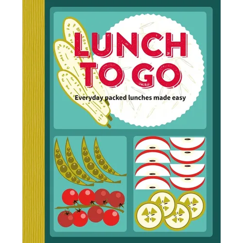 Lunch to Go: Everyday Packed Lunches Made Easy - Hardcover
