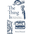 The Thing Is: Short Stories of Things and the People They Encounter - Hardcover