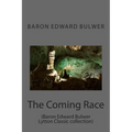 The Coming Race: (Baron Edward Bulwer Lytton Classic collection) - Paperback