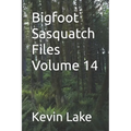 Bigfoot Sasquatch Files Volume 14 - Paperback