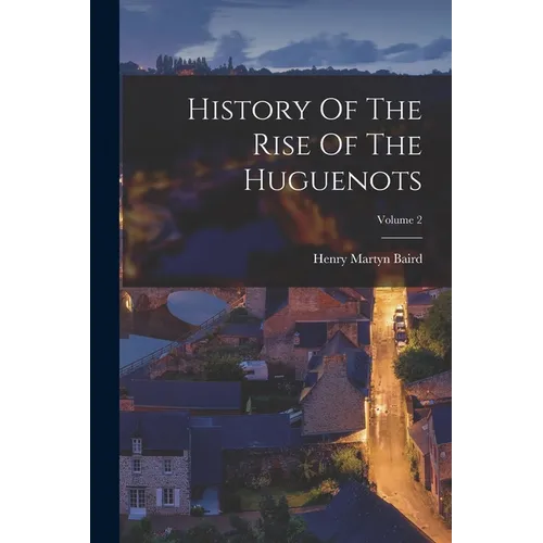 History Of The Rise Of The Huguenots; Volume 2 - Paperback