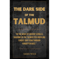 The Dark Side of the Talmud: Timeless Controversies: Heretic Horizons of Jewish History (Skriuwer.com Edition) - Paperback