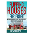 Flipping Houses for Profit: A Comprehensive Guide on How to Flip Houses for Maximum ROI - Paperback