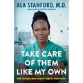 Take Care of Them Like My Own: Faith, Fortitude, and a Surgeon's Fight for Health Justice - Hardcover