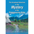 The Arrowhead Detectives in The Mystery of the Disappearing Baby - Paperback