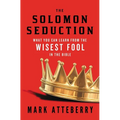 The Solomon Seduction: What You Can Learn from the Wisest Fool in the Bible - Paperback