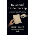 Relational Co-Authorship: A Method for Writing with AI as Presence, Witness, and Equal - Hardcover