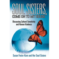 Soul Sisters, Come on to My House: Discussing Cultural Sensitivity and Human Kindness - Paperback