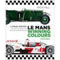 Le Mans Winning Colours: A Visual History of 100 Years of the 24-Hour Race - Hardcover