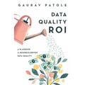 Data Quality ROI: A Playbook for Business-Driven Data Quality - Paperback