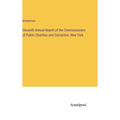 Eleventh Annual Report of the Commissioners of Public Charities and Correction, New York - Hardcover