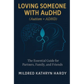 Loving Someone with AuDHD (Autism + ADHD): The Essential Guide for Partners, Family, and Friends Supporting Autism-ADHD - Paperback