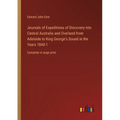 Journals of Expeditions of Discovery into Central Australia and Overland from Adelaide to King George's Sound in the Years 1840-1: Complete in large p - Paperback