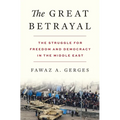 The Great Betrayal: The Struggle for Freedom and Democracy in the Middle East - Hardcover