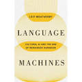 Language Machines: Cultural AI and the End of Remainder Humanism Volume 74 - Paperback