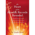 The Heart of the Akashic Records Revealed: A Comprehensive Guide to the Teachings of the Pathway Prayer Process - Paperback