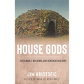 House Gods: Sustainable Buildings and Renegade Builders - Paperback