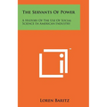 The Servants Of Power: A History Of The Use Of Social Science In American Industry - Paperback