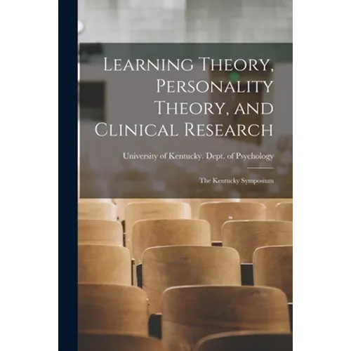 Learning Theory, Personality Theory, and Clinical Research: the Kentucky Symposium - Paperback